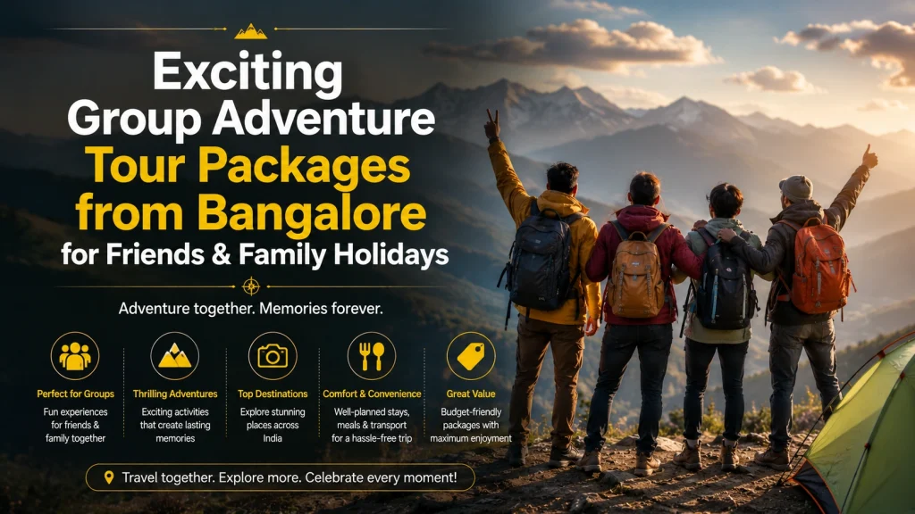 Exciting Group Adventure Tour Packages from Bangalore for Friends & Family Holidays
