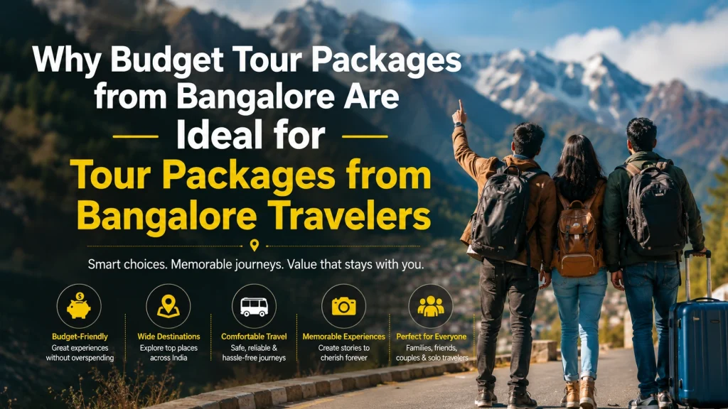Why Budget Tour Packages from Bangalore Are Ideal for Tour Packages from Bangalore Travelers
